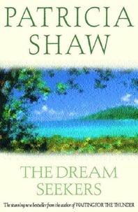 Patricia Shaw - The Dream Seekers - A dramatic Australian saga of courage and determination.