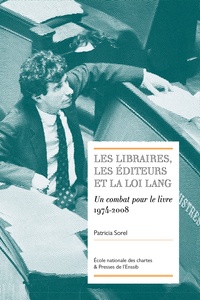 Patricia Sorel - Les libraires, les éditeurs et la loi Lang - Un combat pour le livre (1974-2008).