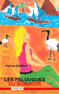 Patricia Soubils - Les Felouques du bonheur.