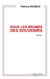 Téléchargement gratuit d'ebooks share Sous les brumes des souvenirs 9782750017378 in French par Patricia Soubils