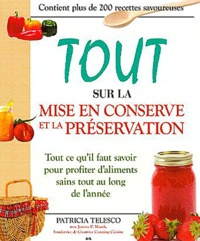 Patricia Telesco - Tout sur la mise en conserve et la préservation - Tout ce qu'il faut savoir pour profiter d'aliments sains tout au long de l'année.