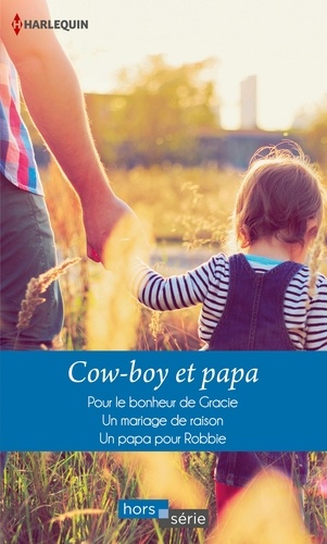 Cow-boy et papa : Pour le bonheur de Gracie ; Un mariage de raison ; Un papa pour Robbie