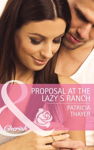 Patricia Thayer - Proposal At The Lazy S Ranch.