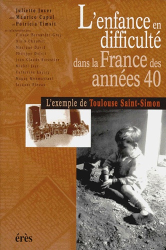 L'Enfance En Difficulte Dans La France Des Annees 40. L'Exemple De Toulouse Saint-Simon