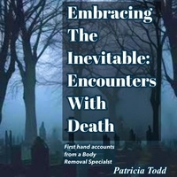  Patricia Todd - Embracing the Inevitable:Encounters With Death.