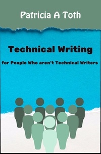  Patricia Toth - Technical Writing for People Who Aren't Technical Writers.