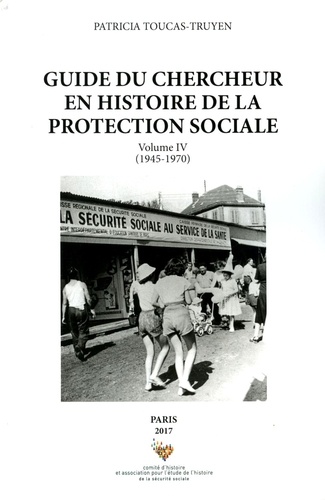Patricia Toucas-Truyen - Guide du chercheur en histoire de la protection sociale - Volume 4 (1945-1970).