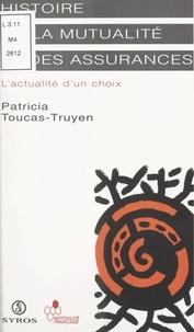 Patricia Toucas-Truyen - Histoire de la mutualité et des assurances - L'actualité d'un choix.