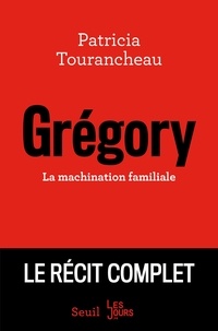 Patricia Tourancheau - Grégory - La machination familiale.