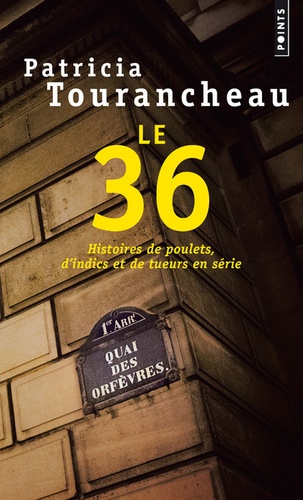 Le 36. Histoires de poulets, d'indics et de tueurs en série