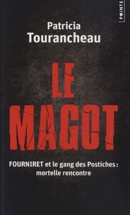 Patricia Tourancheau - Le Magot - Fourniret et le gang des postiches : mortelle rencontre.