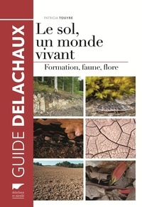 Patricia Touyre - Le sol, un monde vivant - Formation, faune, flore.