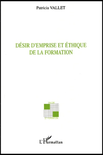 Patricia Vallet - Desir D'Emprise Et Ethique De La Formation.