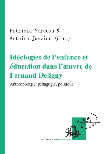 Idéologies de l'enfance et éducation dans l'œuvre de Fernand Deligny. Anthropologie, pédagogie, politique