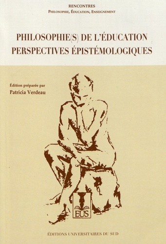 Philosophie(s) de l'éducation : perspectives épistémologiques. Rencontres Philosophie, Education, Enseignement (Toulouse, Université Jean-Jaurès, 2015)