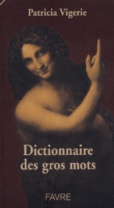 Patricia Vigerie - Dictionnaire des gros mots.