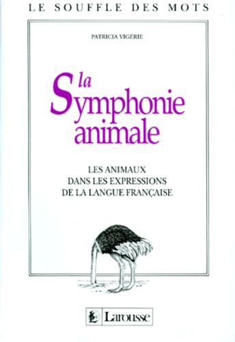 Patricia Vigerie - La Symphonie Animale. Les Animaux Dans Les Expressions De La Langue Francaise.