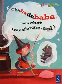 Patricia Vinciguerra et Agnès Aynaud-szikora - Chabadababa, mon chat transforme-toi ! - Grande section.