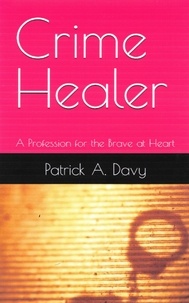  Patrick A. Davy - Crime Healer: A Profession for the Brave at Heart.