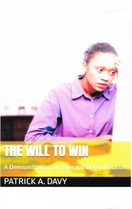  Patrick A. Davy - The Will to Win: A Demonstration of Love and Determination.