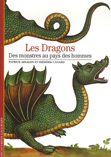 Patrick Absalon et Frédérik Canard - Les Dragons - Des monstres au pays des hommes.