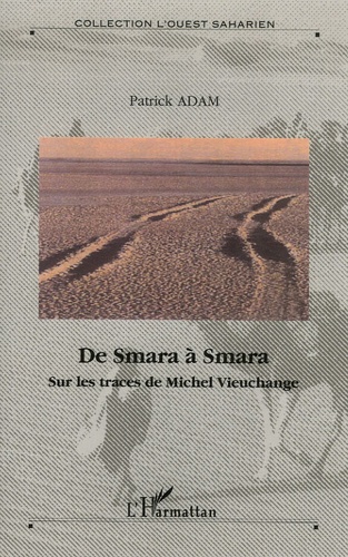 Patrick Adam - De Smara à Smara - Sur les traces de Michel Vieuchange.