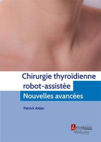 Patrick Aïdan - Chirurgie thyroïdienne robot-assistée - Nouvelles avancées.