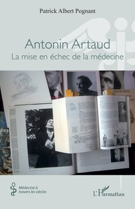 Patrick albert Pognant - Antonin Artaud - La mise en échec de la médecine.