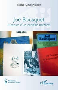 Patrick albert Pognant - Joë Bousquet - Histoire d’un calvaire médical.