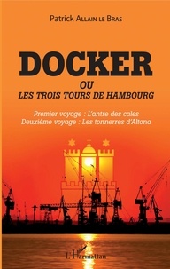 Téléchargement gratuit de nouveaux livres Docker ou Les trois tours de Hambourg  - Premier voyage : l'antre des cales ; Deuxième voyage : les tonnerres d'Altona en francais 9782140140150 par Patrick Allain le Bras 