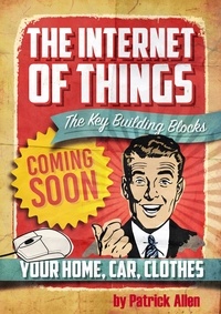  Patrick Allen - IOT: The Key Building Blocks - The Internet of Things, #1.