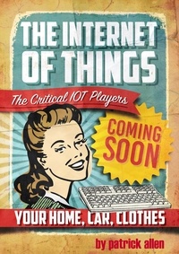  Patrick Allen - The Internet of Things: The Critical IOT Players - The Internet of Things, #2.