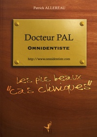 Patrick Allereau - Docteur Pal, omnidentiste - Les plus beaux "cas cliniques".