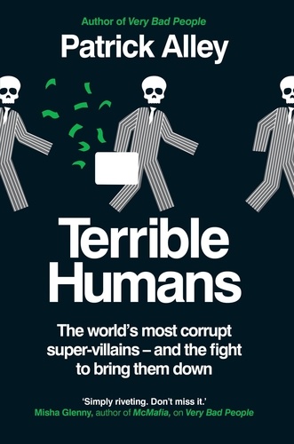 Terrible Humans. The World's Most Corrupt Super-Villains And The Fight to Bring Them Down