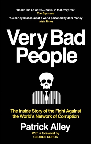Very Bad People. The Inside Story of the Fight Against the World’s Network of Corruption