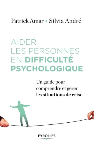 Aider les personnes en difficulté psychologique. Un guide pour comprendre et gérer la crise - Occasion