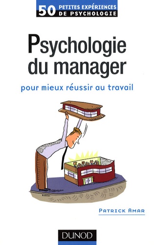 Patrick Amar - Psychologie du manager - Pour mieux réussir au travail.