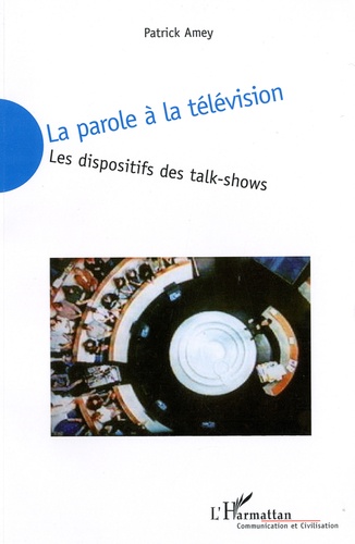 Patrick Amey - La parole à la télévision - Les dispositifs des talk-shows.