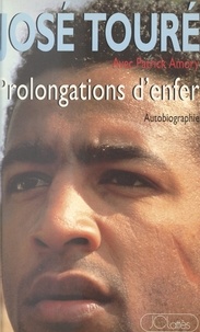 Patrick Amory et José Touré - Prolongations d'enfer - Autobiographie.