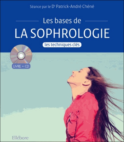 Patrick-André Chéné - Les bases de la sophrologie - Les techniques clés. 1 CD audio