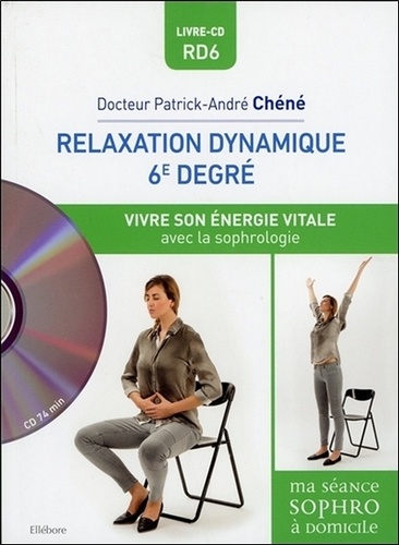 Patrick-André Chéné - Relaxation dynamique du 6e degré - Vivre son énergie vitale.