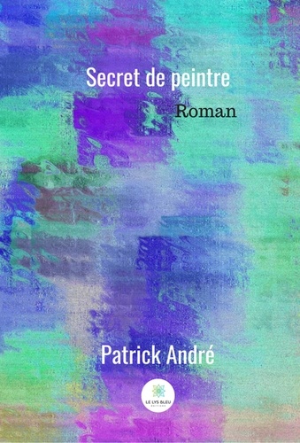 Patrick André - Secret de peintre.