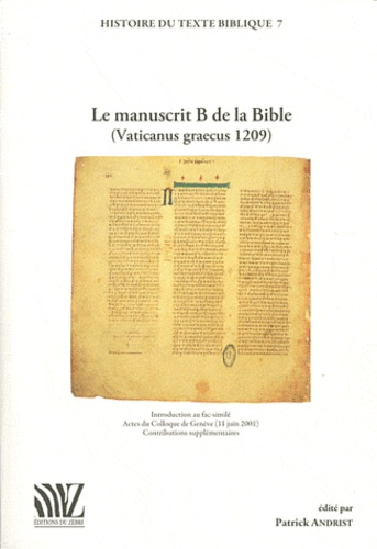 Patrick Andrist - Le manuscrit B de la Bible (Vaticanus graecus 1209) - Introduction au fac-similé. Actes du Colloque de Genève (11 juin 2001). Contributions supplémentaires.