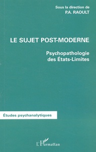 Patrick Ange Raoult - Le Sujet Post-Moderne. Psychopathologie Des Etats-Limites.