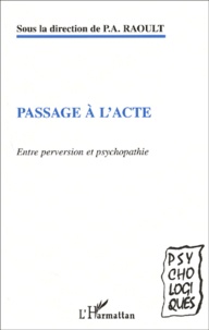 Patrick Ange Raoult - Passage A L'Acte. Entre Perversion Et Psychopathie.