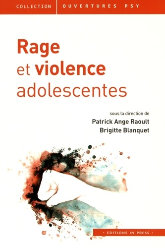 Patrick Ange Raoult et Brigitte Blanquet - Rage et violence adolescentes.