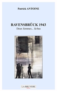 Patrick Antoine - Ravensbrück 1943 - Deux femmes... là-bas.