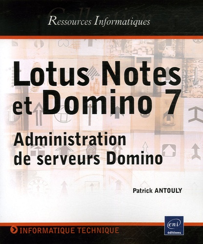 Patrick Antouly - Lotus Notes et Domino 7 - Administration de serveurs Domino.