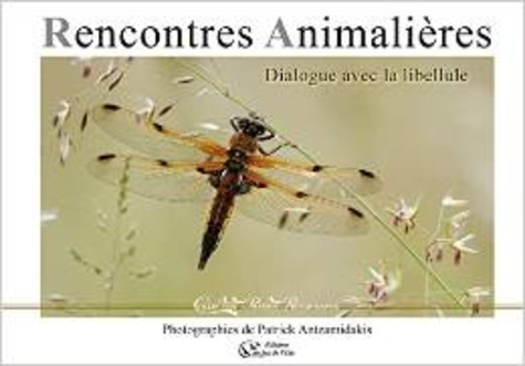 Patrick Antzamidakis - Rencontres animalières, dialogue avec la libellule.
