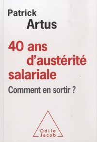 Patrick Artus - 40 ans d'austérité salariale - Comment en sortir ?.
